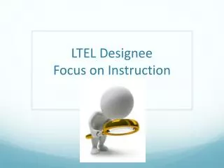 LTEL Designee Focus on Instruction