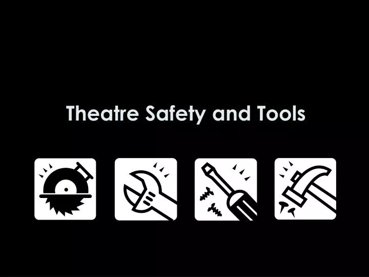 theatre safety and tools