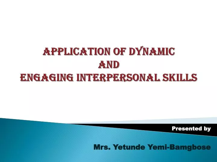 application of dynamic and engaging interpersonal skills