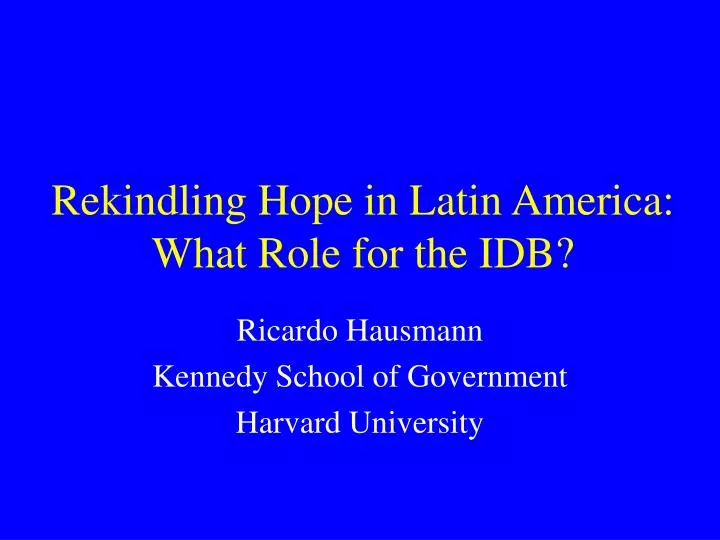 rekindling hope in latin america what role for the idb