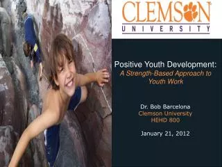 Positive Youth Development: A Strength-Based Approach to Youth Work Dr. Bob Barcelona