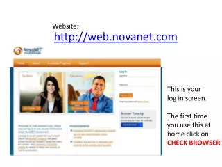 This is your l og in screen. The first time y ou use this at h ome click on CHECK BROWSER