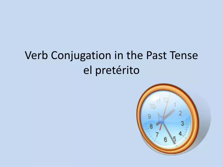 verb conjugation in the past tense el pret rito