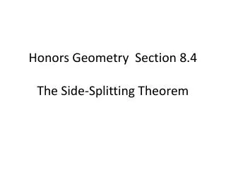 Honors Geometry Section 8.4 The Side-Splitting Theorem