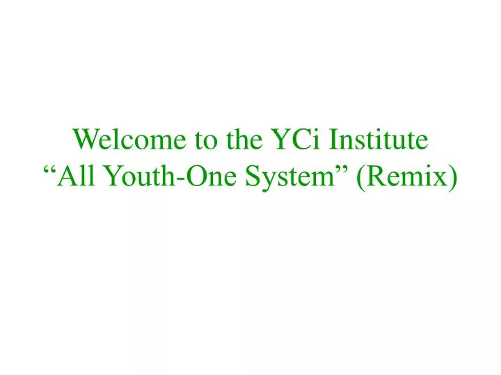 welcome to the yci institute all youth one system remix