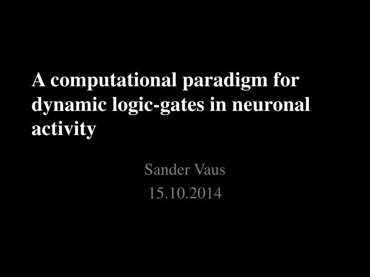 a computational paradigm for dynamic logic gates in neuronal activity
