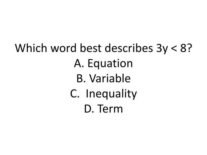 which word best describes 3y 8 a equation b variable c inequality d term