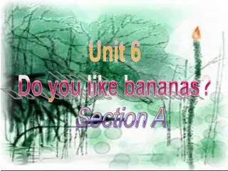 Unit 6 Do you like bananas?