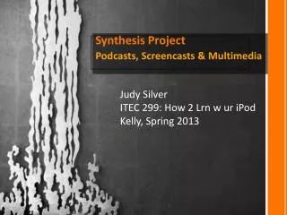 Synthesis Project Podcasts, Screencasts &amp; Multimedia