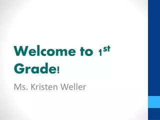 Welcome to 1 st Grade!