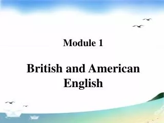 Module 1 British and American English