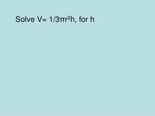 Solve V= 1/3 ? r 2 h , for h