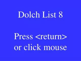 dolch list 8 press return or click mouse