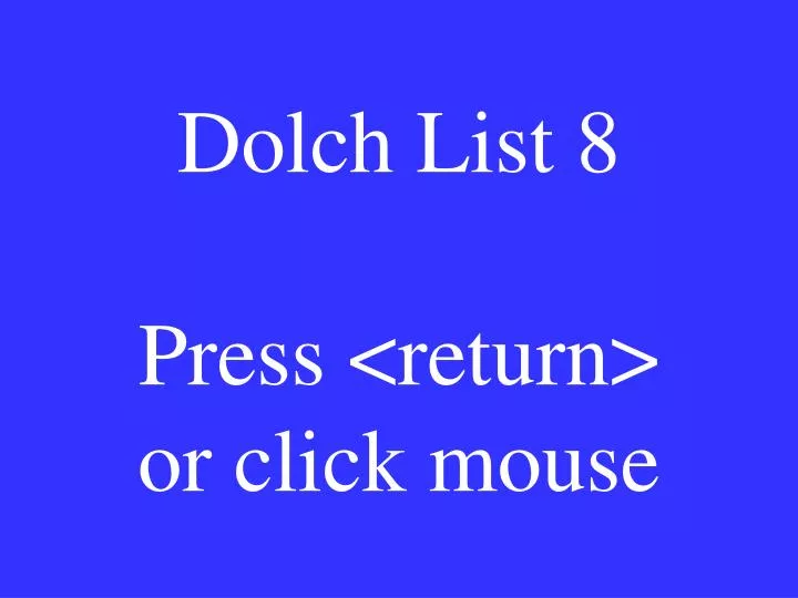 dolch list 8 press return or click mouse