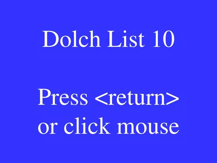 dolch list 10 press return or click mouse
