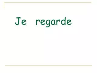 je regarde
