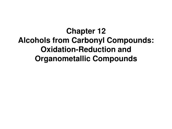 chapter 12 alcohols from carbonyl compounds oxidation reduction and organometallic compounds