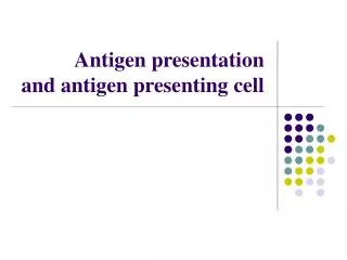 Antigen presentation and antigen presenting cell