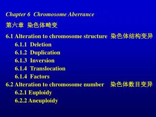 Chapter 6 Chromosome Aberrance ??? ????? 6.1 Alteration to chromosome structure ???????