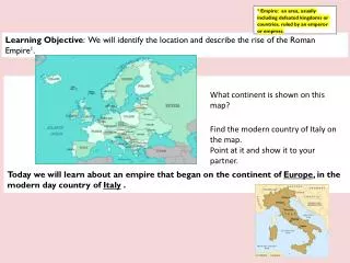 Learning Objective : We will identify the location and describe the rise of the Roman Empire 1 .