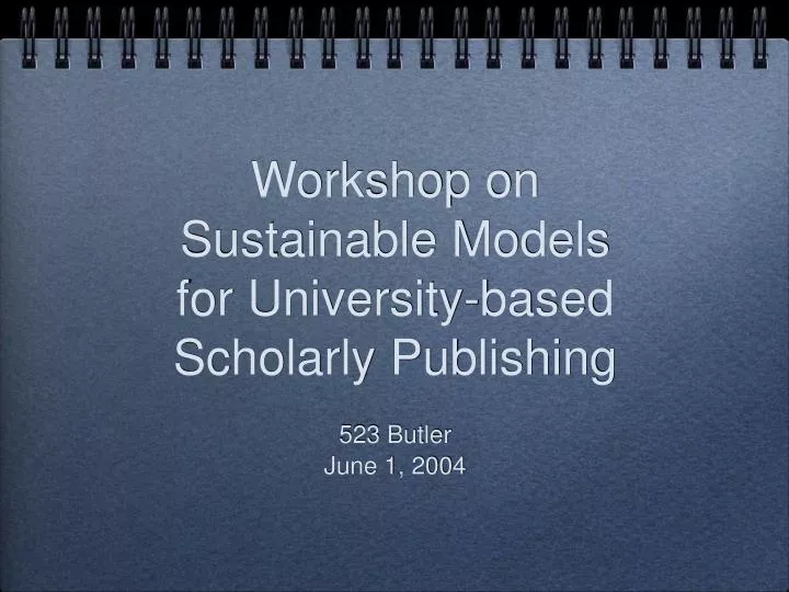 workshop on sustainable models for university based scholarly publishing