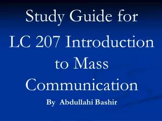 Study Guide for LC 207 Introduction to Mass Communication By Abdullahi	Bashir