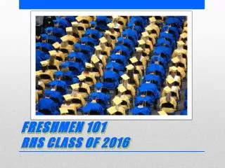 FRESHMEN 101 Rhs Class of 2016