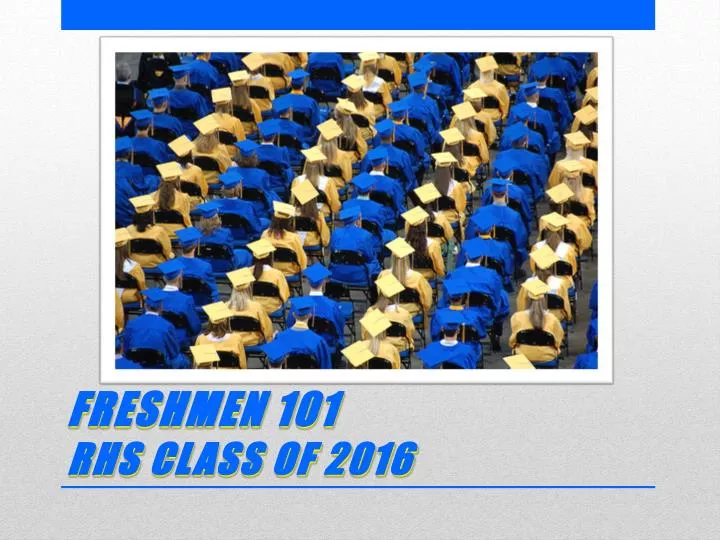 freshmen 101 rhs class of 2016
