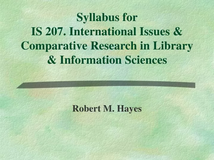 syllabus for is 207 international issues comparative research in library information sciences