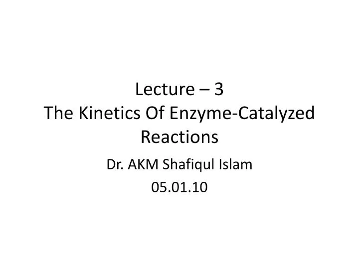 lecture 3 the kinetics of enzyme catalyzed reactions