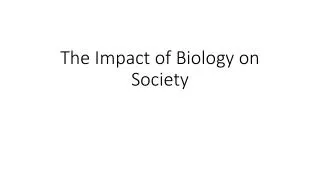 The Impact of Biology on Society
