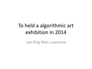 To held a algorithmic art exhibition in 2014