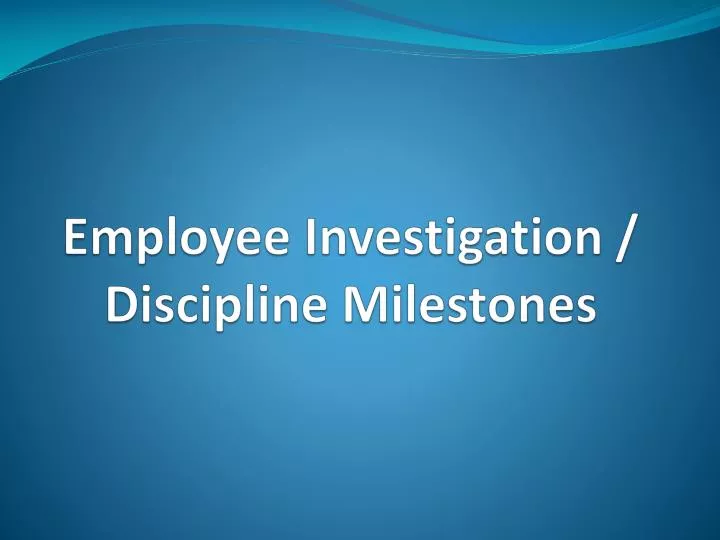 employee investigation discipline milestones