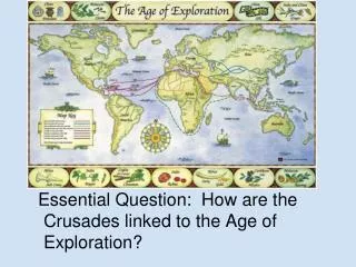 Essential Question: How are the Crusades linked to the Age of Exploration?