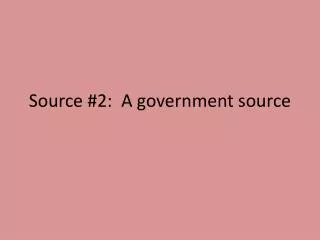 Source #2: A government source