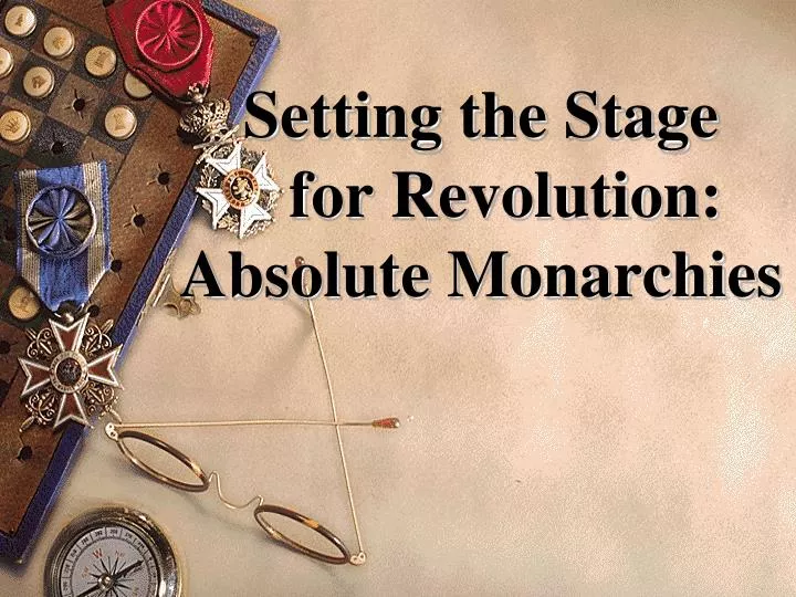setting the stage for revolution absolute monarchies