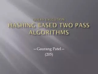 Query execution hashing based Two pass algorithms