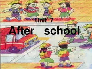 Unit 7 After school
