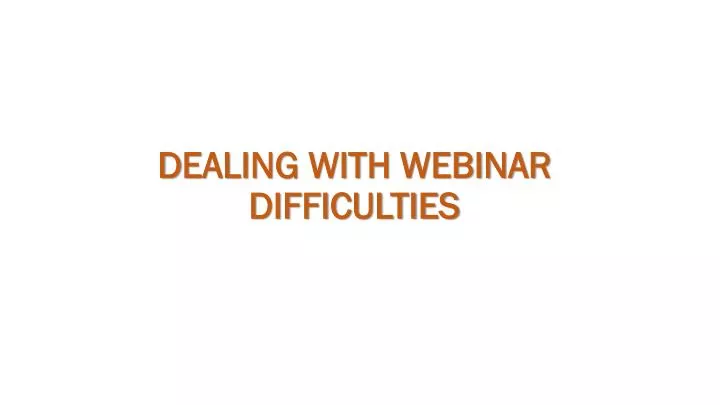 d ealing with webinar difficulties