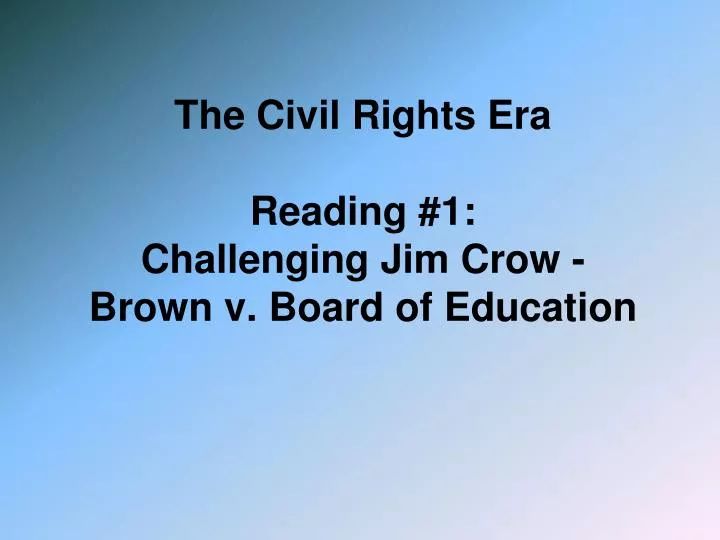 the civil rights era reading 1 challenging jim crow brown v board of education