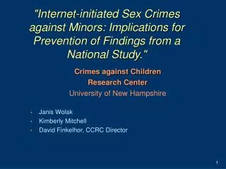 Crimes against Children Research Center University of New Hampshire Janis Wolak Kimberly Mitchell