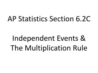 AP Statistics Section 6.2C Independent Events &amp; The Multiplication Rule