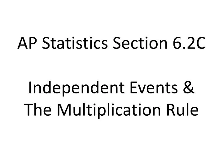 ap statistics section 6 2c independent events the multiplication rule
