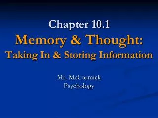 Chapter 10.1 Memory &amp; Thought: Taking In &amp; Storing Information