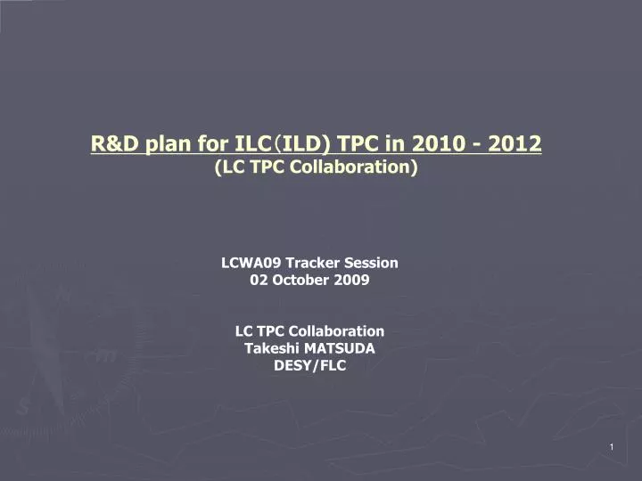 r d plan for ilc ild tpc in 2010 2012 lc tpc collaboration