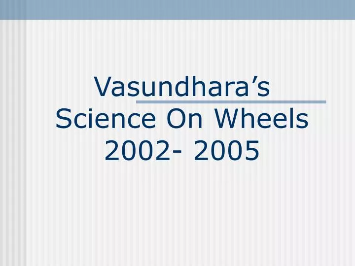 vasundhara s science on wheels 2002 2005