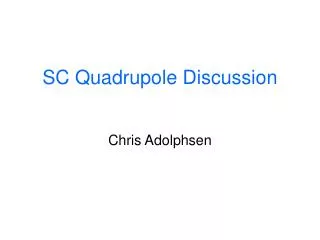 SC Quadrupole Discussion Chris Adolphsen