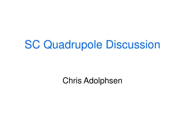 sc quadrupole discussion chris adolphsen