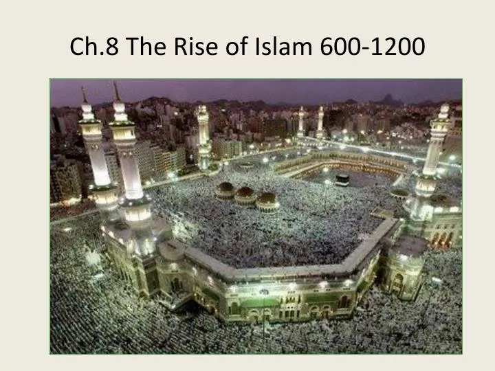 ch 8 the rise of islam 600 1200