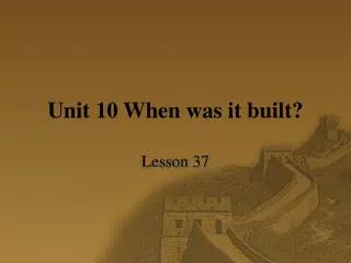 Unit 10 When was it built?